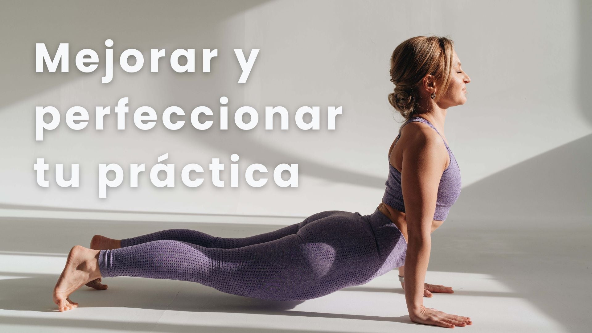 Consejos para comenzar y mejorar tu practica de yoga